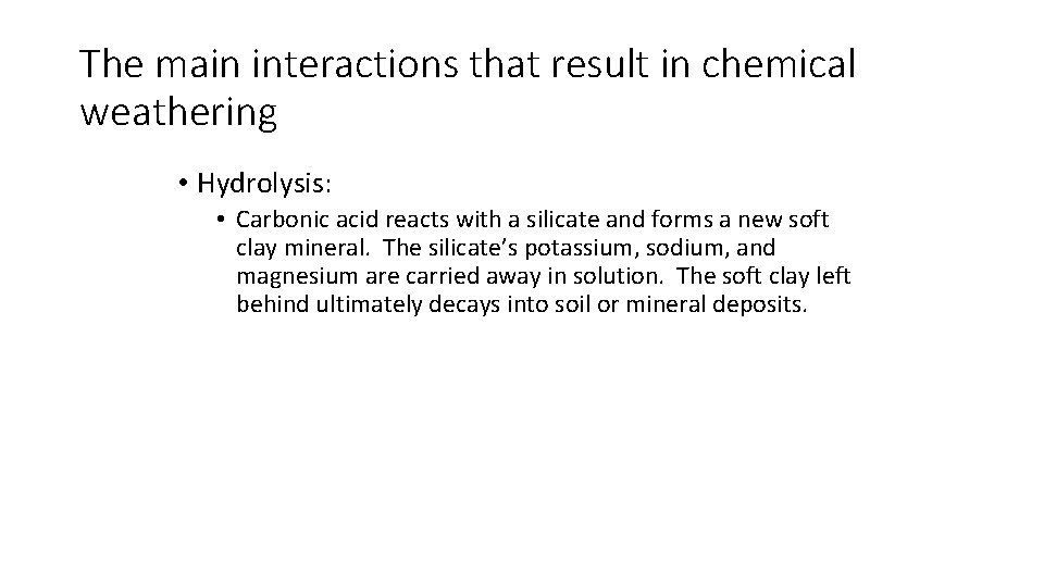 The main interactions that result in chemical weathering • Hydrolysis: • Carbonic acid reacts