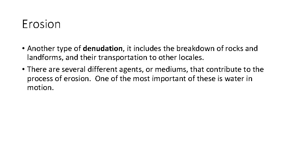 Erosion • Another type of denudation, it includes the breakdown of rocks and landforms,