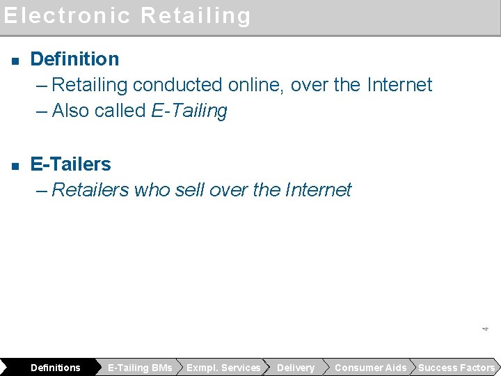 Electronic Retailing n Definition – Retailing conducted online, over the Internet – Also called