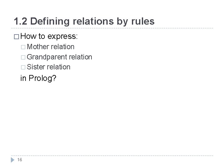 1. 2 Defining relations by rules � How to express: � Mother relation � 1. 2 Defining relations by rules � How to express: � Mother relation �