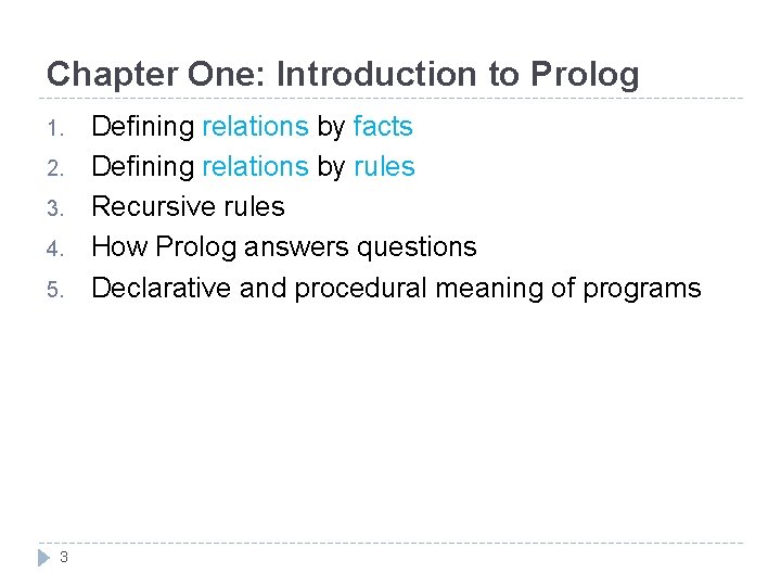 Chapter One: Introduction to Prolog 1. 2. 3. 4. 5. 3 Defining relations by