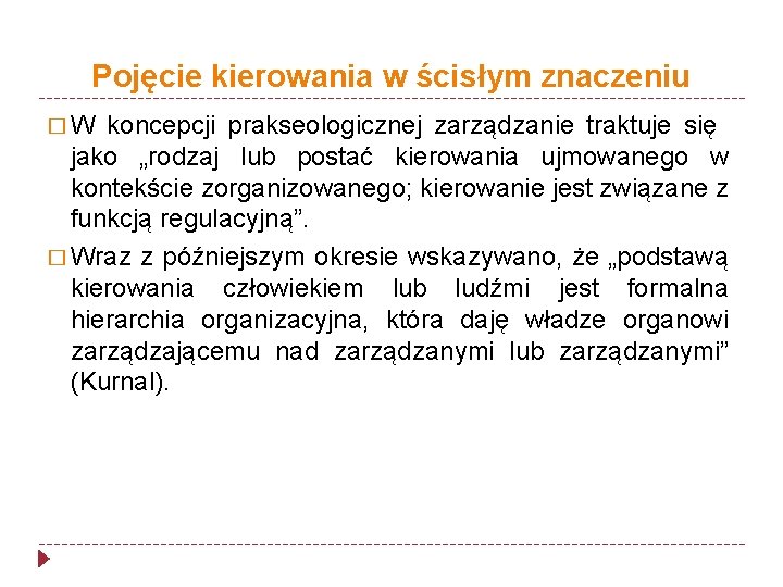 Pojęcie kierowania w ścisłym znaczeniu �W koncepcji prakseologicznej zarządzanie traktuje się jako „rodzaj lub