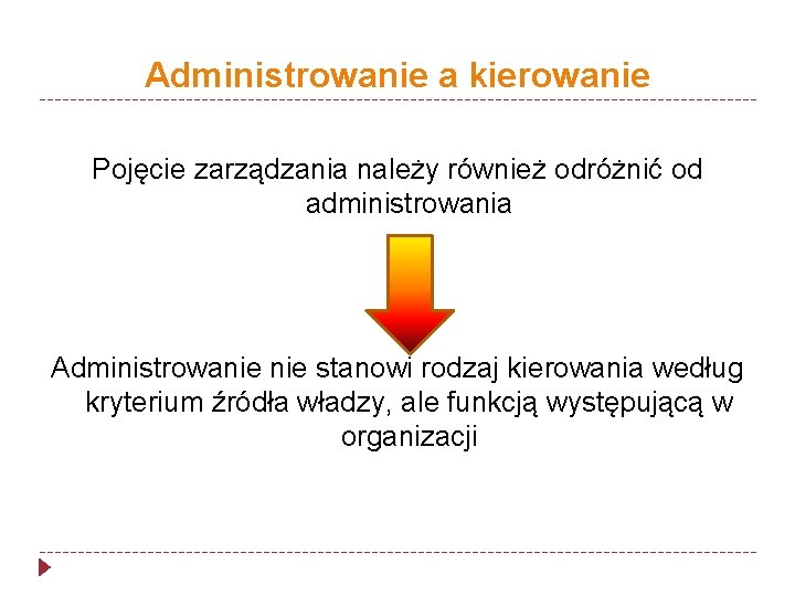 Administrowanie a kierowanie Pojęcie zarządzania należy również odróżnić od administrowania Administrowanie stanowi rodzaj kierowania