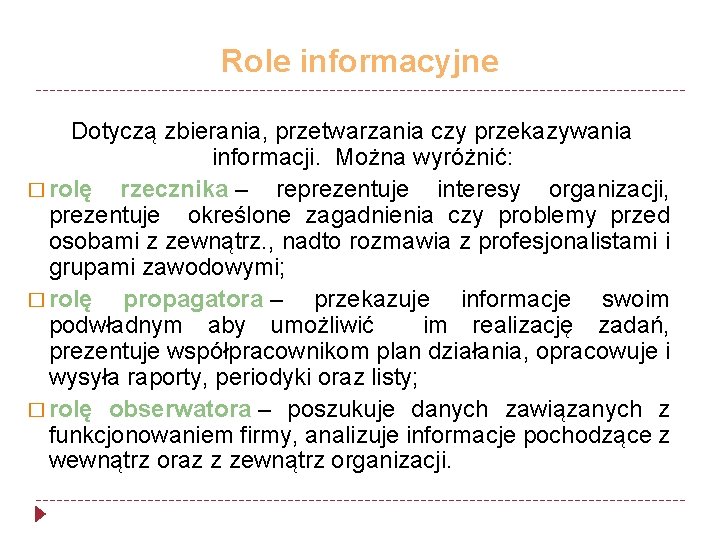 Role informacyjne Dotyczą zbierania, przetwarzania czy przekazywania informacji. Można wyróżnić: � rolę rzecznika –