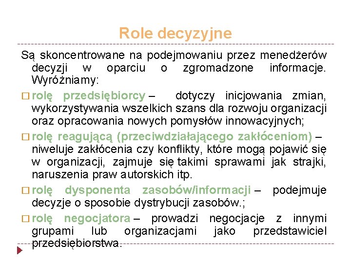 Role decyzyjne Są skoncentrowane na podejmowaniu przez menedżerów decyzji w oparciu o zgromadzone informacje.