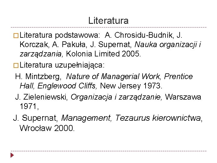 Literatura � Literatura podstawowa: A. Chrosidu-Budnik, J. Korczak, A. Pakuła, J. Supernat, Nauka organizacji