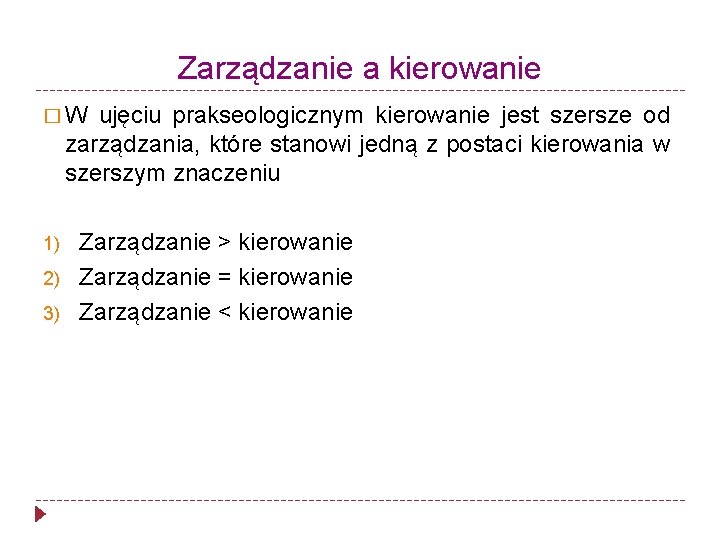 Zarządzanie a kierowanie �W ujęciu prakseologicznym kierowanie jest szersze od zarządzania, które stanowi jedną