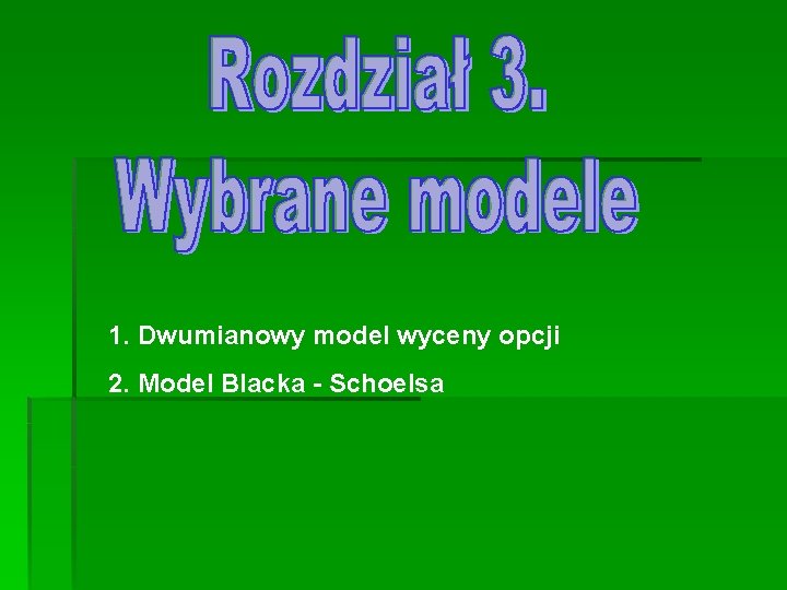 1. Dwumianowy model wyceny opcji 2. Model Blacka - Schoelsa 