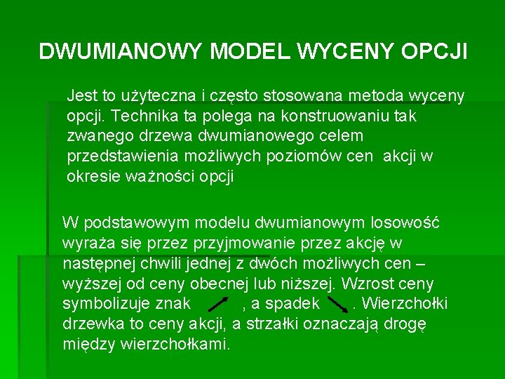 DWUMIANOWY MODEL WYCENY OPCJI Jest to użyteczna i często stosowana metoda wyceny opcji. Technika