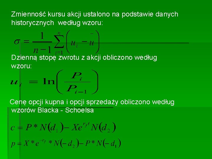 Zmienność kursu akcji ustalono na podstawie danych historycznych według wzoru: 1 æ ö s