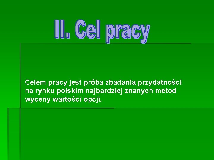 Celem pracy jest próba zbadania przydatności na rynku polskim najbardziej znanych metod wyceny wartości