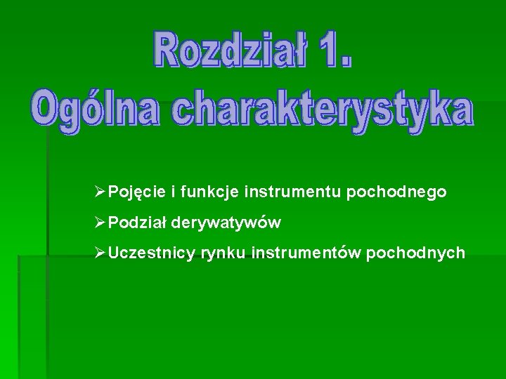 ØPojęcie i funkcje instrumentu pochodnego ØPodział derywatywów ØUczestnicy rynku instrumentów pochodnych 