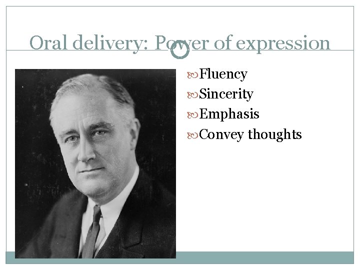 Oral delivery: Power of expression Fluency Sincerity Emphasis Convey thoughts 