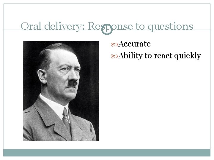 Oral delivery: Response to questions Accurate Ability to react quickly 