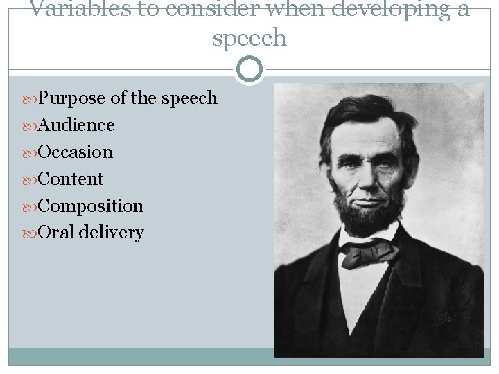 Variables to consider when developing a speech Purpose of the speech Audience Occasion Content