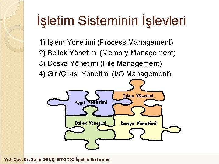 İşletim Sisteminin İşlevleri 1) İşlem Yönetimi (Process Management) 2) Bellek Yönetimi (Memory Management) 3)