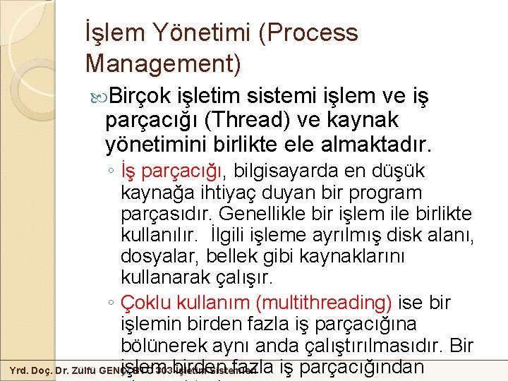 İşlem Yönetimi (Process Management) Birçok işletim sistemi işlem ve iş parçacığı (Thread) ve kaynak