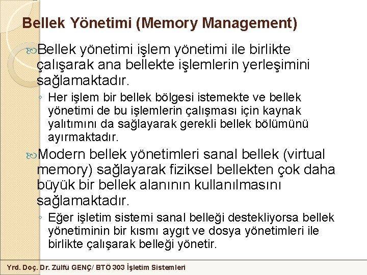 Bellek Yönetimi (Memory Management) Bellek yönetimi işlem yönetimi ile birlikte çalışarak ana bellekte işlemlerin