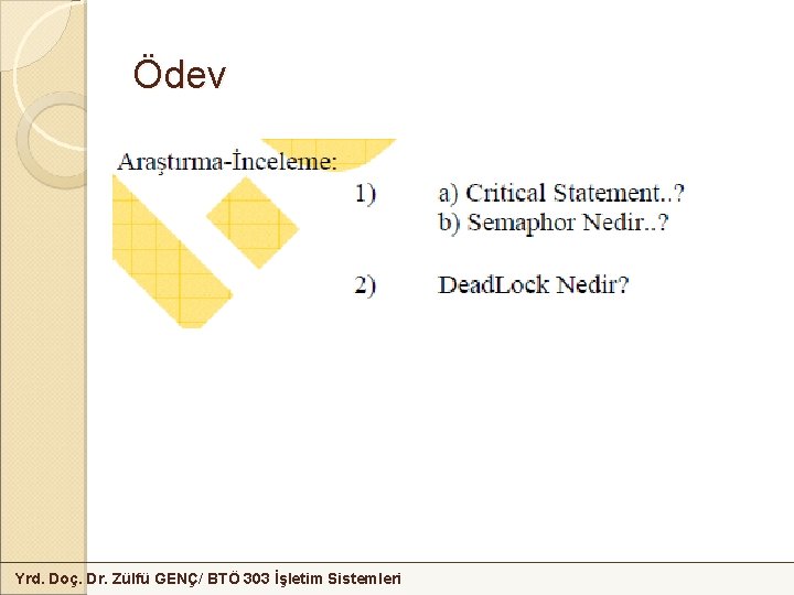 Ödev Yrd. Doç. Dr. Zülfü GENÇ/ BTÖ 303 İşletim Sistemleri 