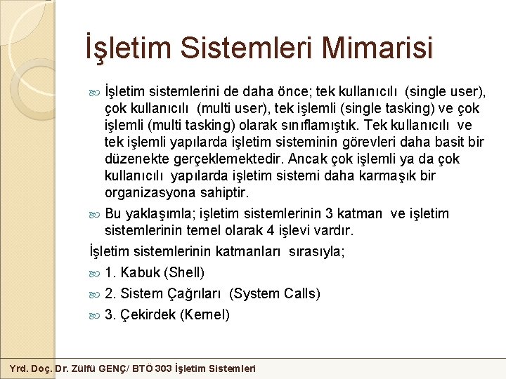 İşletim Sistemleri Mimarisi İşletim sistemlerini de daha önce; tek kullanıcılı (single user), çok kullanıcılı