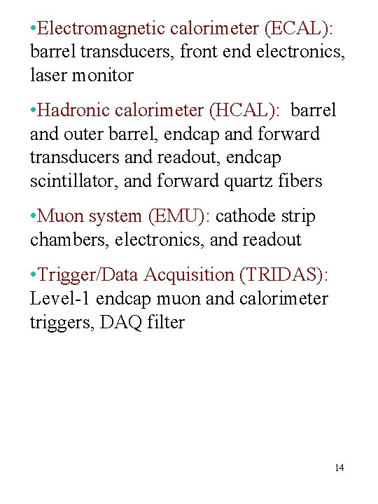 • Electromagnetic calorimeter (ECAL): barrel transducers, front end electronics, laser monitor • Hadronic