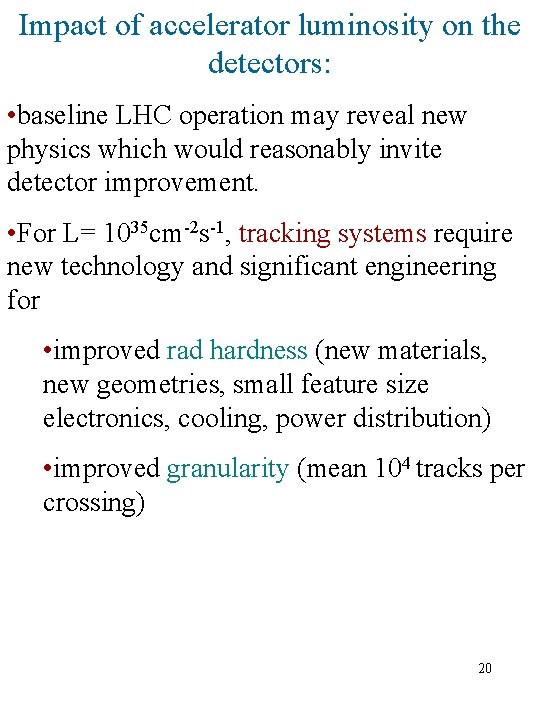 Impact of accelerator luminosity on the detectors: • baseline LHC operation may reveal new