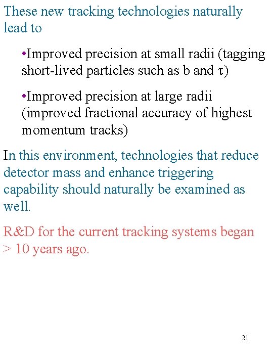 These new tracking technologies naturally lead to • Improved precision at small radii (tagging