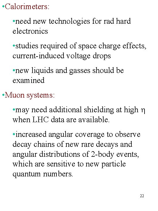  • Calorimeters: • need new technologies for rad hard electronics • studies required