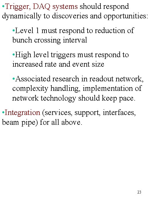  • Trigger, DAQ systems should respond dynamically to discoveries and opportunities: • Level