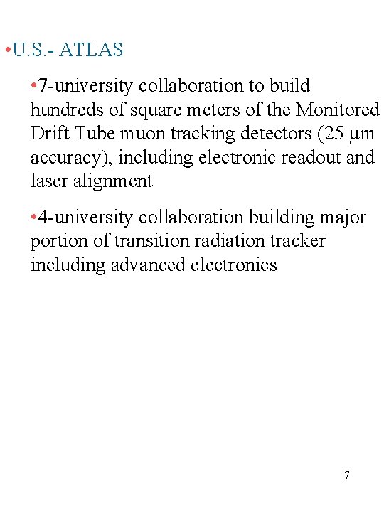  • U. S. - ATLAS • 7 -university collaboration to build hundreds of