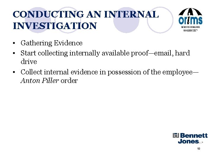 CONDUCTING AN INTERNAL INVESTIGATION • Gathering Evidence • Start collecting internally available proof—email, hard