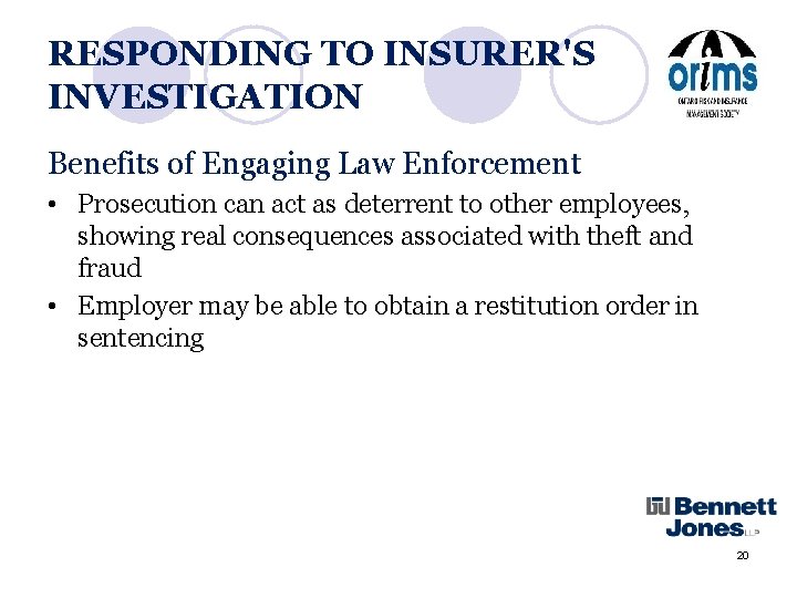 RESPONDING TO INSURER'S INVESTIGATION Benefits of Engaging Law Enforcement • Prosecution can act as