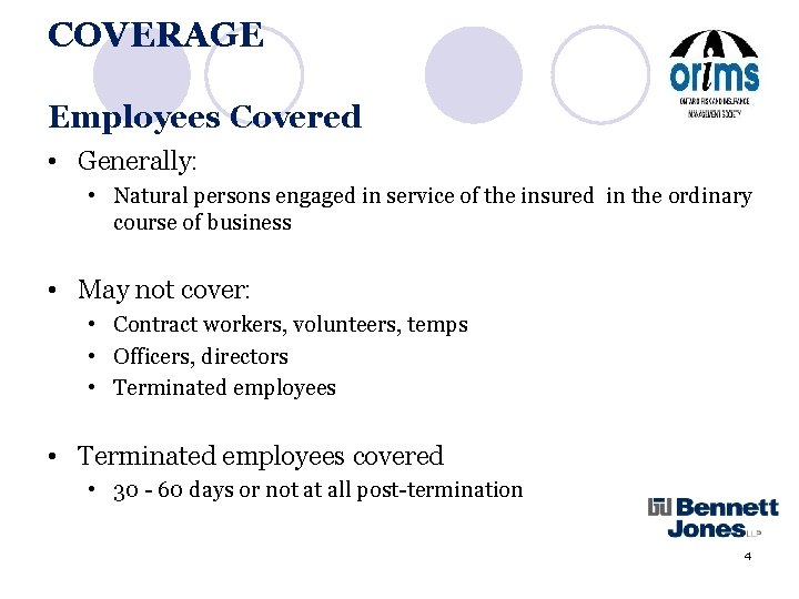 COVERAGE Employees Covered • Generally: • Natural persons engaged in service of the insured