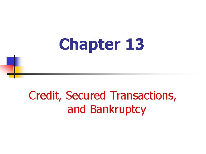 Chapter 13 Credit, Secured Transactions, and Bankruptcy 