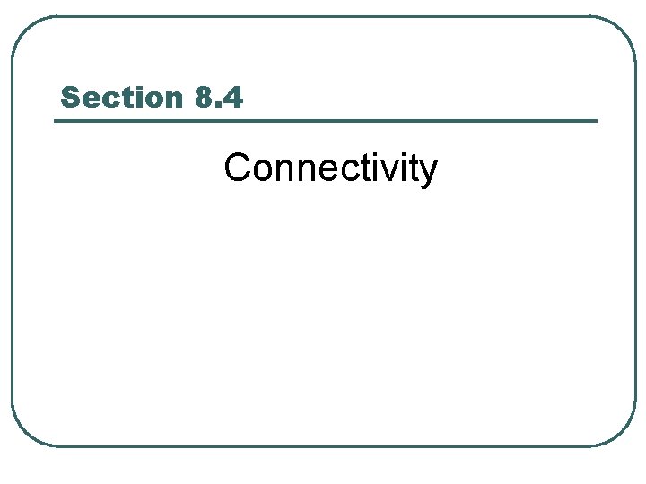 Section 8. 4 Connectivity 