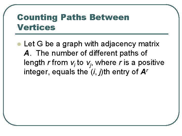 Counting Paths Between Vertices l Let G be a graph with adjacency matrix A.