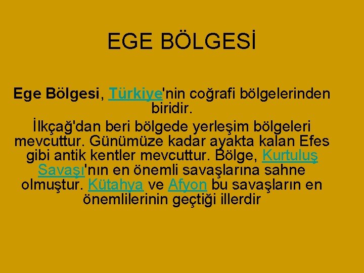 EGE BÖLGESİ Ege Bölgesi, Türkiye'nin coğrafi bölgelerinden biridir. İlkçağ'dan beri bölgede yerleşim bölgeleri mevcuttur.