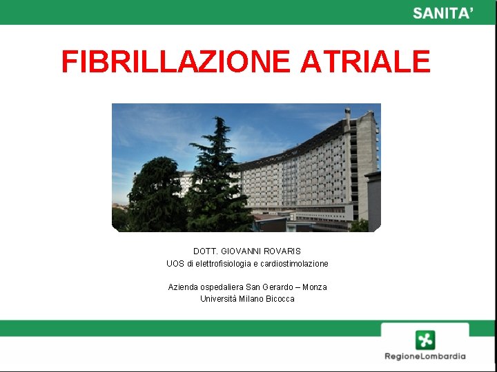 FIBRILLAZIONE ATRIALE DOTT. GIOVANNI ROVARIS UOS di elettrofisiologia e cardiostimolazione Azienda ospedaliera San Gerardo