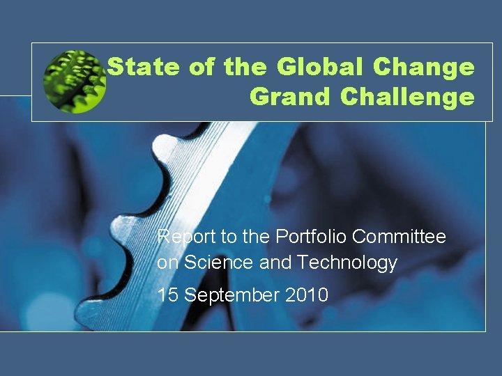 State of the Global Change Grand Challenge Report to the Portfolio Committee on Science