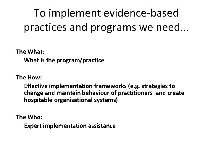 To implement evidence-based practices and programs we need. . . The What: What is