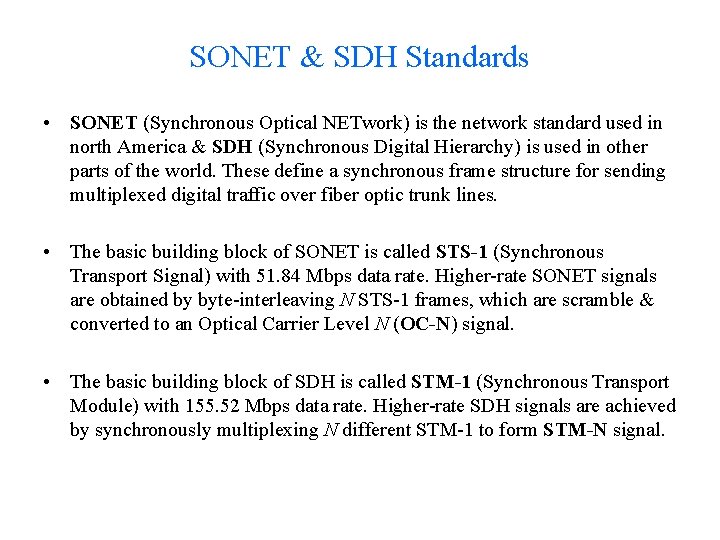 SONET & SDH Standards • SONET (Synchronous Optical NETwork) is the network standard used