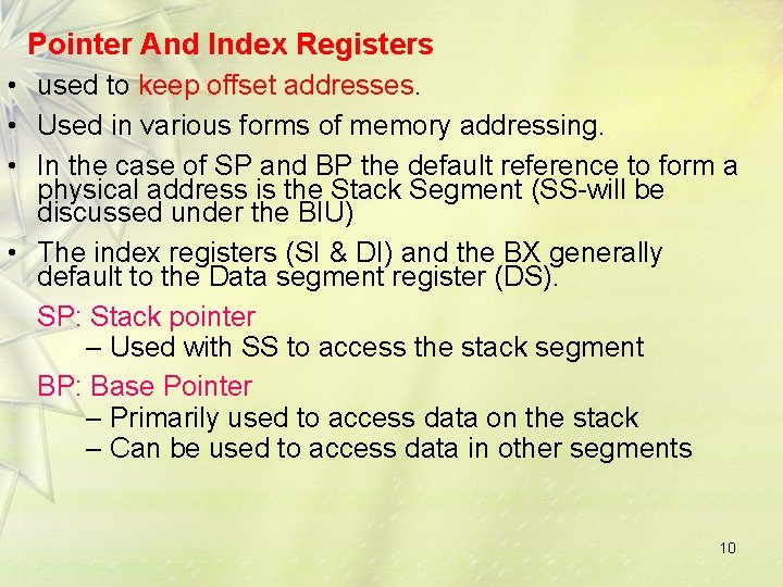 Pointer And Index Registers • used to keep offset addresses. • Used in various