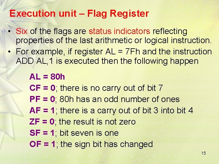 Execution unit – Flag Register • Six of the flags are status indicators reflecting