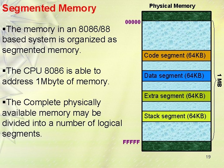 Segmented Memory §The memory in an 8086/88 based system is organized as segmented memory.