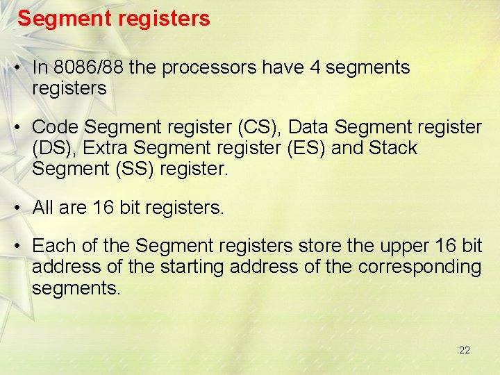 Segment registers • In 8086/88 the processors have 4 segments registers • Code Segment