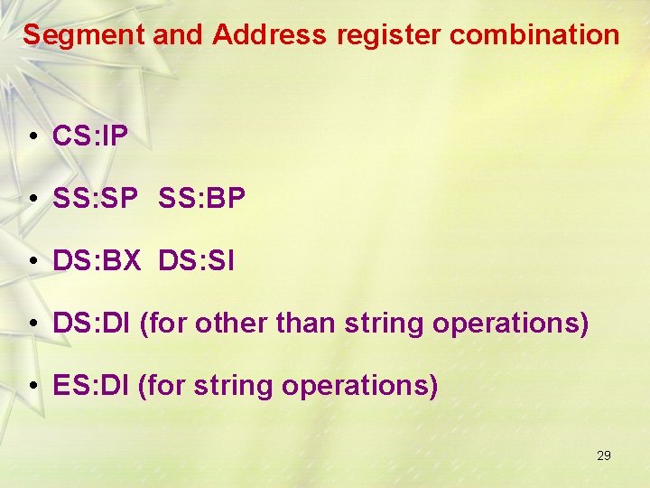 Segment and Address register combination • CS: IP • SS: SP SS: BP •