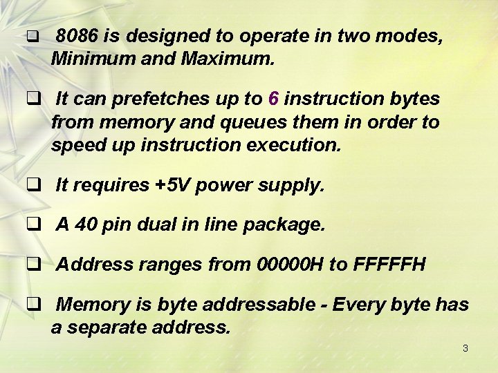 q 8086 is designed to operate in two modes, Minimum and Maximum. q It