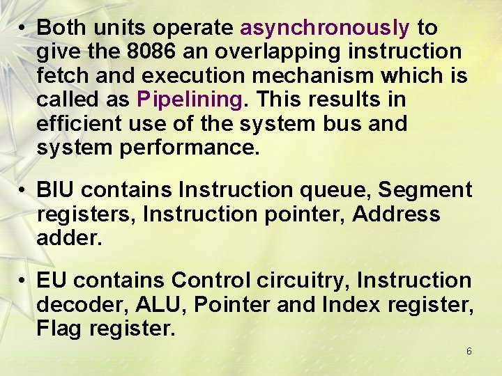  • Both units operate asynchronously to give the 8086 an overlapping instruction fetch