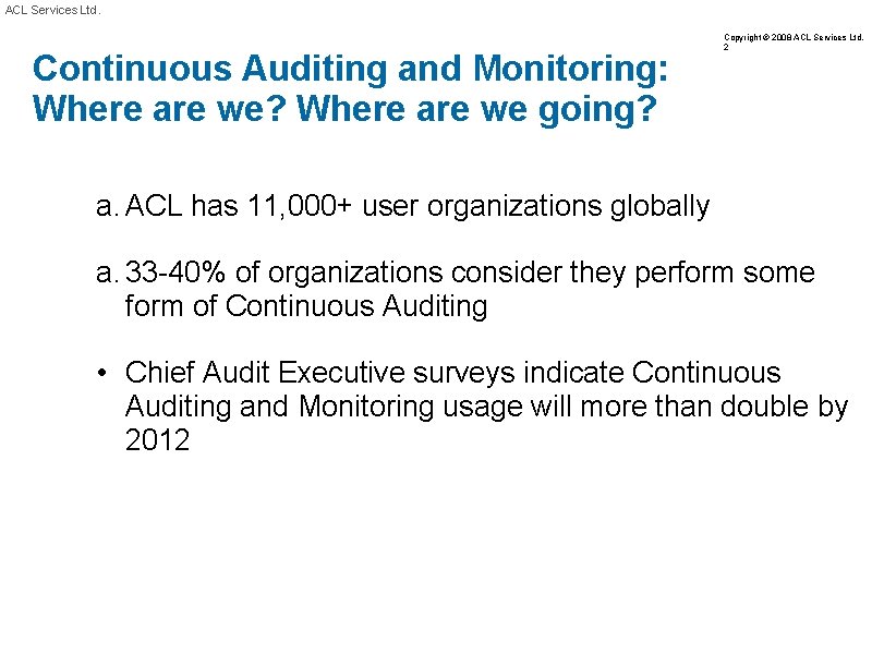 ACL Services Ltd. Continuous Auditing and Monitoring: Where are we? Where are we going?