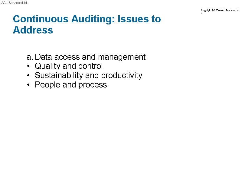 ACL Services Ltd. Continuous Auditing: Issues to Address a. Data access and management •